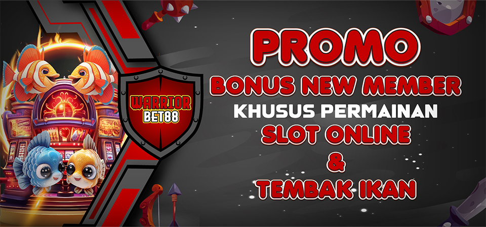 Bonus New Member Slot Online & Tembak Ikan Warriorbet88